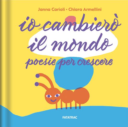 Io cambierò il mondo. Poesie per crescere. Ediz. illustrata - Janna Carioli - copertina