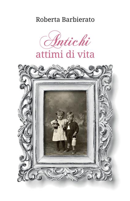 Antichi attimi di vita - Roberta Barbierato - ebook