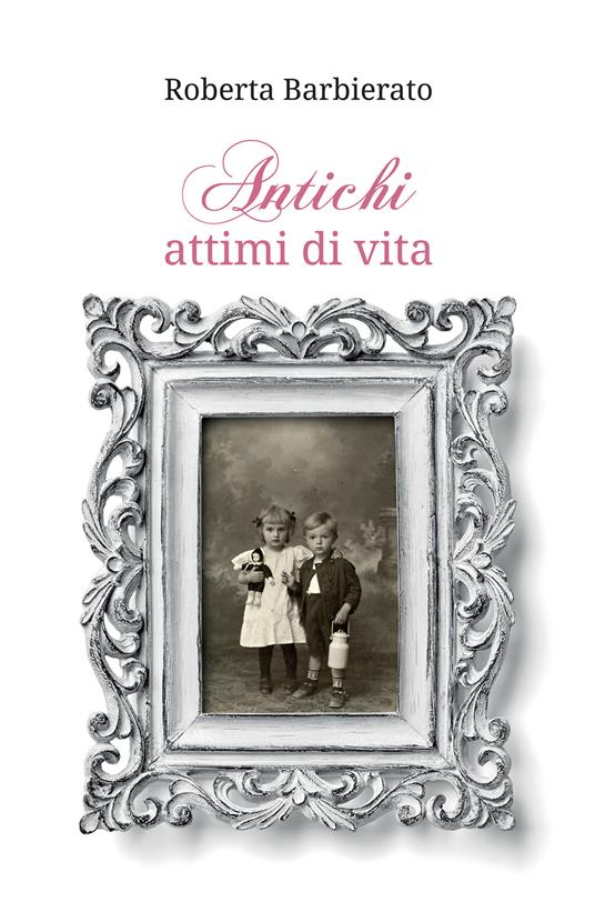 Antichi attimi di vita - Roberta Barbierato - ebook