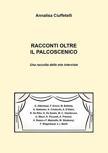 Racconti oltre il palcoscenico. Una raccolta delle mie interviste - Annalisa Ciuffetelli - copertina