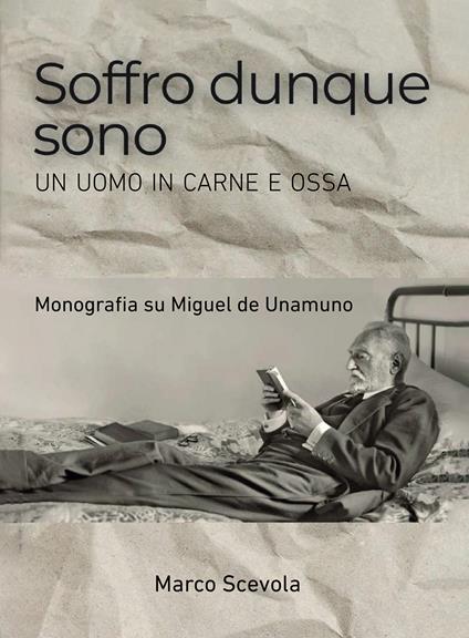 Soffro dunque sono. Un uomo in carne e ossa. Monografia su Miguel de Unamuno - Marco Scevola - copertina