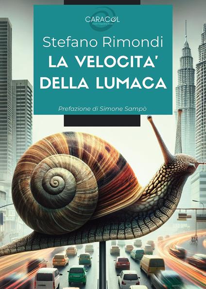 La velocità della lumaca. Quando l'innovazione incontra la tradizione: storia di una cooperativa sociale che ha trasformato un piccolo paese in un modello di sviluppo sostenibile - Stefano Rimondi - copertina