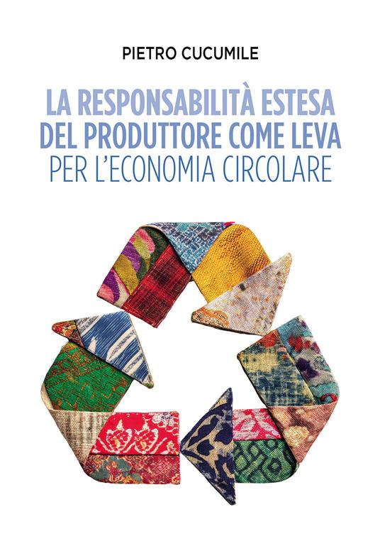 La responsabilità estesa del produttore come leva per l'economia circolare - Pietro Cucumile - copertina