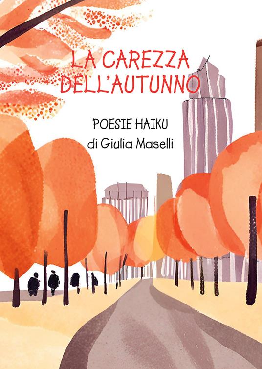 La carezza dell'autunno. Poesie haiku - Giulia Maselli - copertina