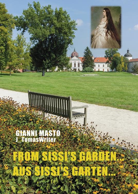 From Sissi's garden...-Aus Sissi's Garten…. Ediz. bilingue - Gianni Masto - copertina