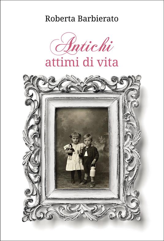 Antichi attimi di vita - Roberta Barbierato - copertina