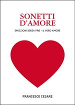 Sonetti d'amore. Emozioni senza fine. Il vero amore