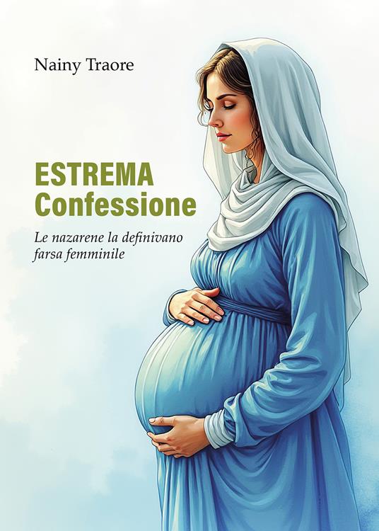 Estrema confessione. Le nazarene la definivano farsa femminile - Nainy Traore - copertina