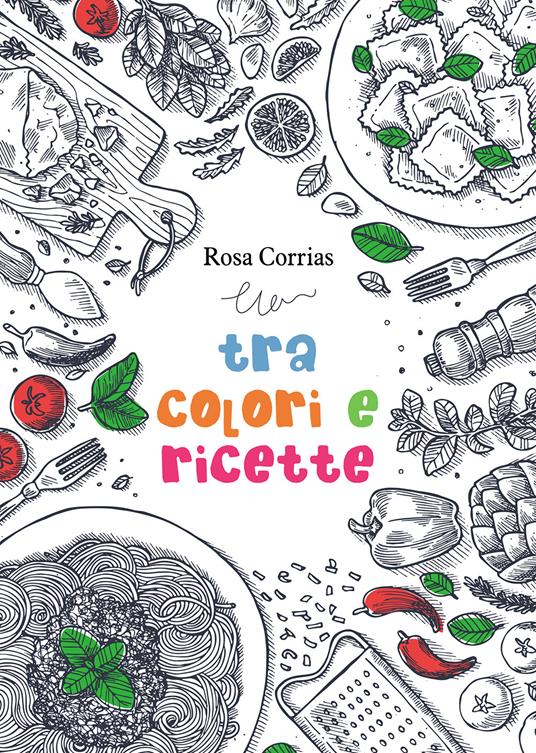 Tra colori e ricette - Rosa Corrias - copertina