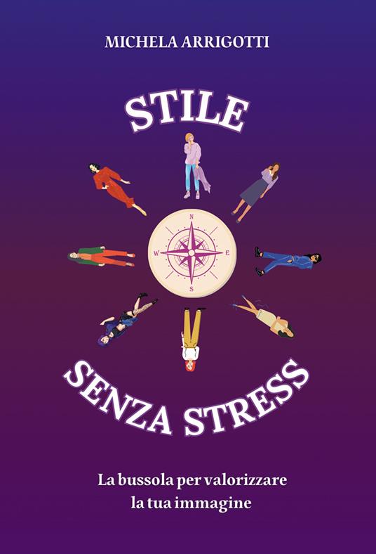 Stile senza stress. La bussola per valorizzare la tua immagine - Michela Arrigotti - copertina