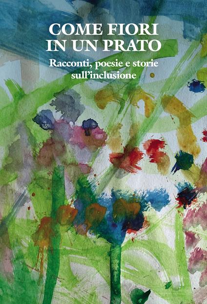 Come fiori in un prato. Racconti, poesie e storie sull'inclusione - copertina