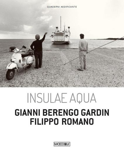 Insulae Aqua. Gianni Berengo Gardin. Filippo Romano. Ediz. italiana e inglese - copertina