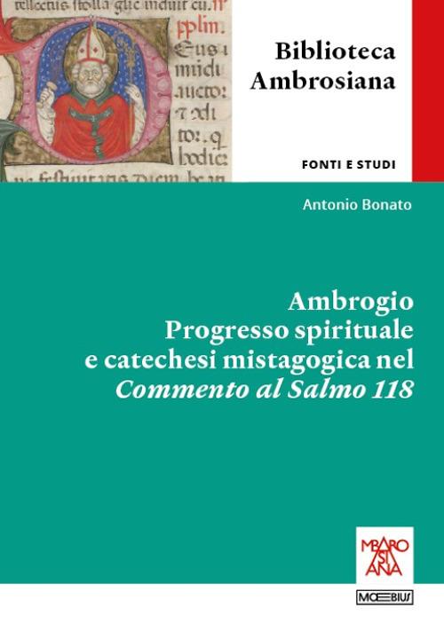 Ambrogio. Progresso spirituale e catechesi mistagogica nel Commento al Salmo 118. Ediz. integrale - Antonio Bonato - copertina