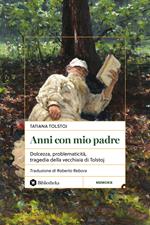 Anni con mio padre. Dolcezza, problematicità, tragedia della vecchiaia di Tolstoj