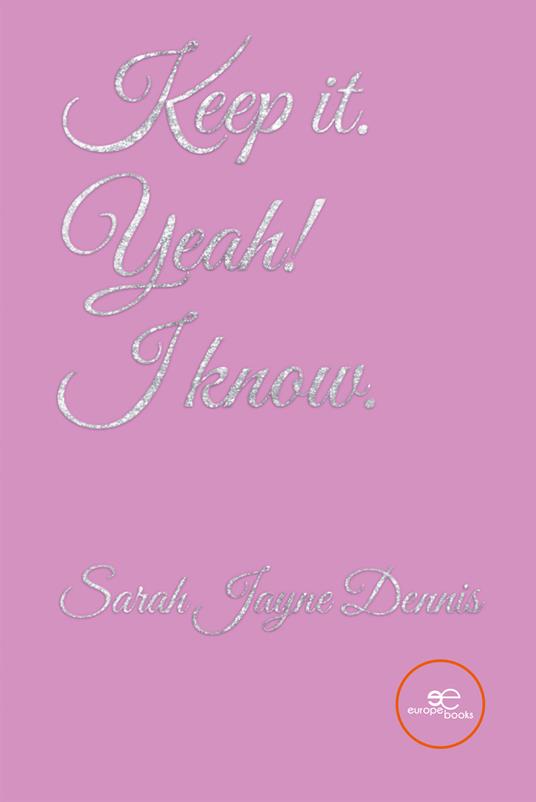 Keep it. Yeah! I know - Sarah Jayne Dennis - copertina