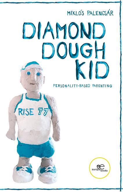 Diamond dough kid. The fundamentals of personality-based parenting - Miklós Palencsár - copertina