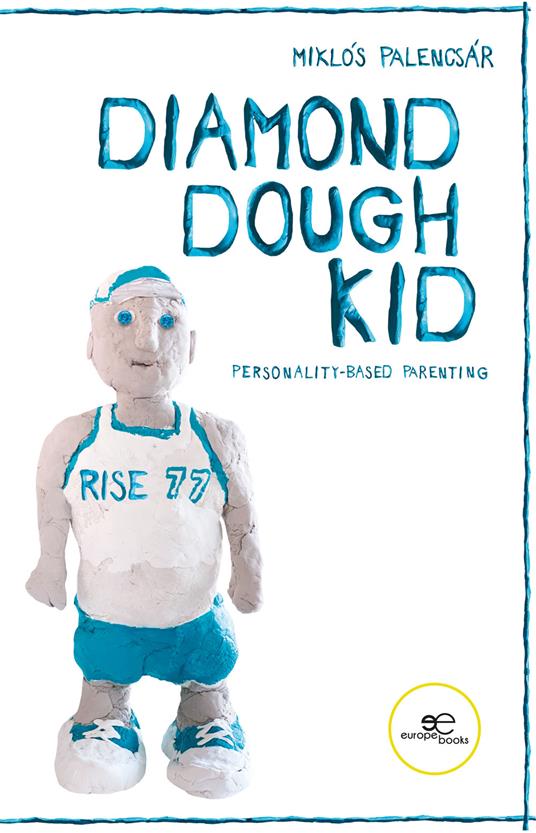 Diamond dough kid. The fundamentals of personality-based parenting - Miklós Palencsár - copertina