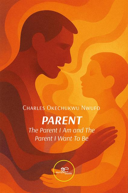Parent. The parent I am and the parent I want to be - Charles Okechukwu Nwufo - copertina