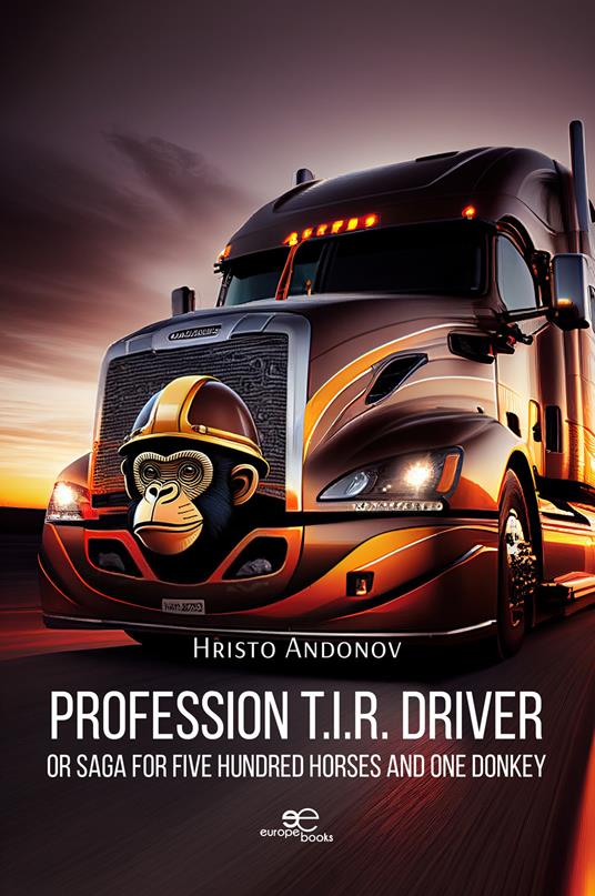 Profession T.I.R. driver or Saga for five hundred horses and one donkey - Hristo Andonov - copertina