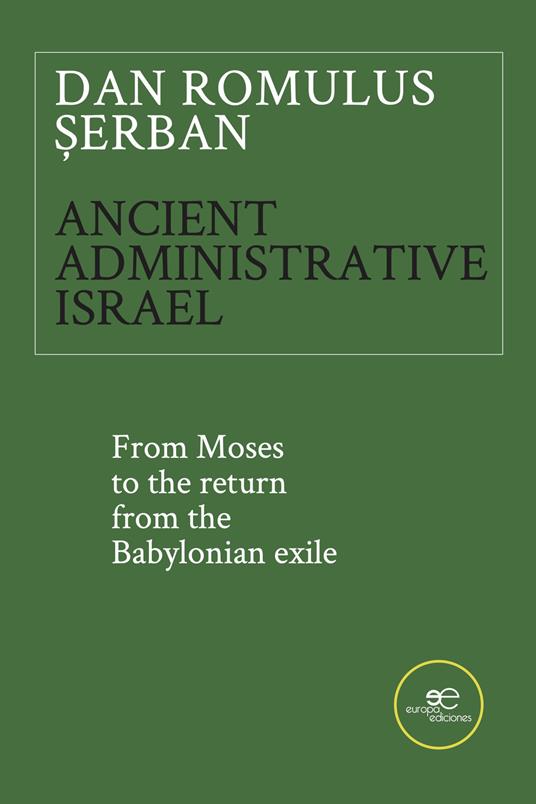 Ancient administrative Israel. From Moses to the return from the Babylonian exile - Dan Romulus Șerban - copertina