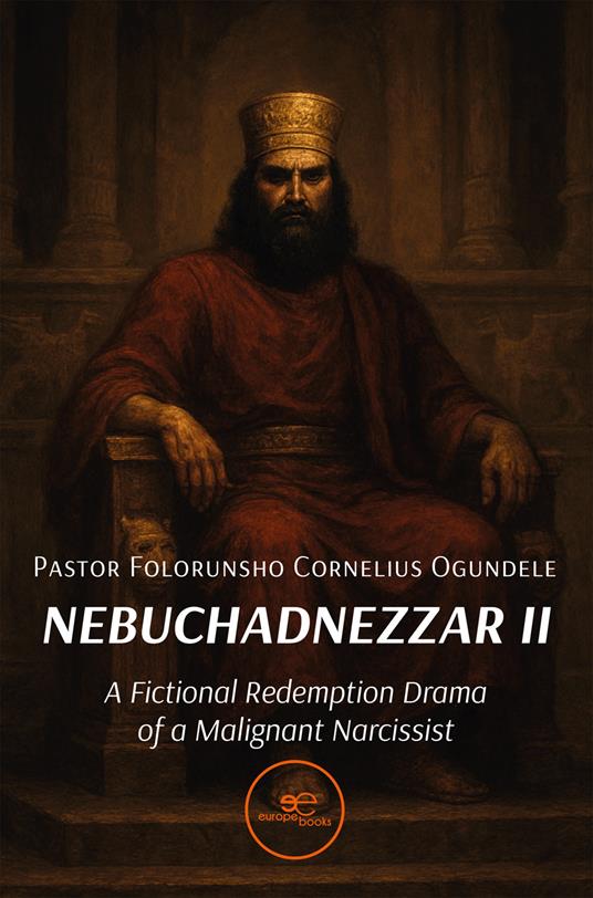 Nebuchadnezzar II. A fictional redemption drama of a malignant narcissist - Pastor Folorunsho Cornelius Ogundele - copertina