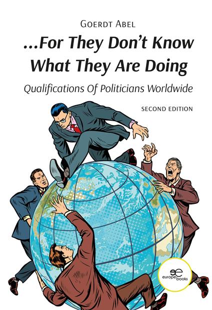 «...For they don't know what they are doing». Qualification of politicians worldwide - Goerdt Abel - copertina