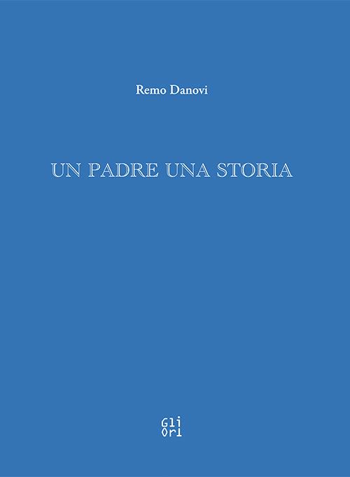 Un padre una storia - Remo Danovi - copertina