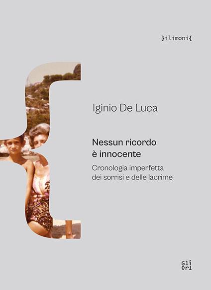 Nessun ricordo è innocente. Cronologia imperfetta dei sorrisi e delle lacrime - Iginio De Luca - copertina