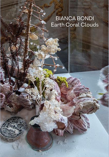Bianca Bondi. Earth, Coral, Clouds. Ediz. multilingue - Ludovica Carlini,Fiammetta Griccioli,Cloè Perrone - copertina