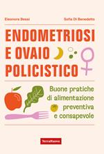Endometriosi e ovaio policistico. Buone pratiche di alimentazione preventiva e consapevole