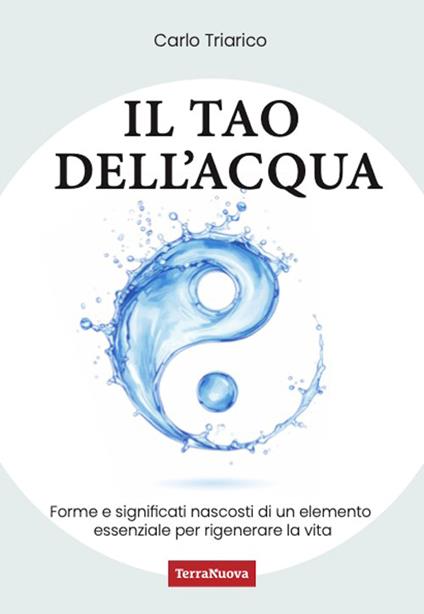 Il Tao dell'acqua. L'incontro tra la ricerca scientifica e quella interiore per costruire nuovi paradigmi ecologici - Carlo Triarico - copertina