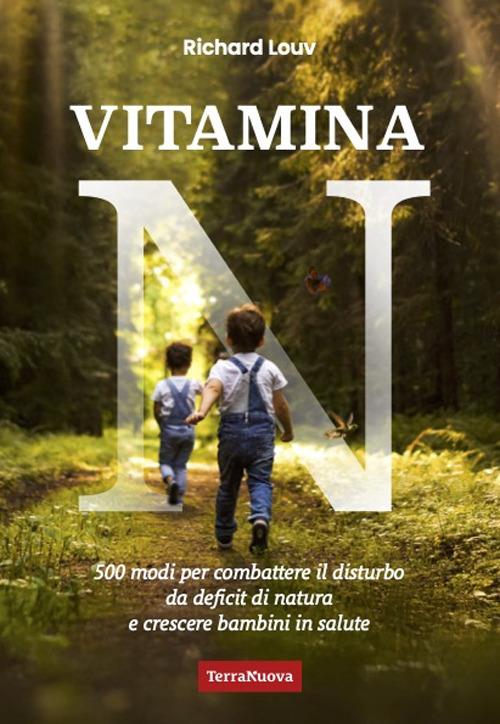 Vitamina N. 500 modi per combattere il disturbo da deficit di natura e crescere bambini in salute - Richard Louv - copertina