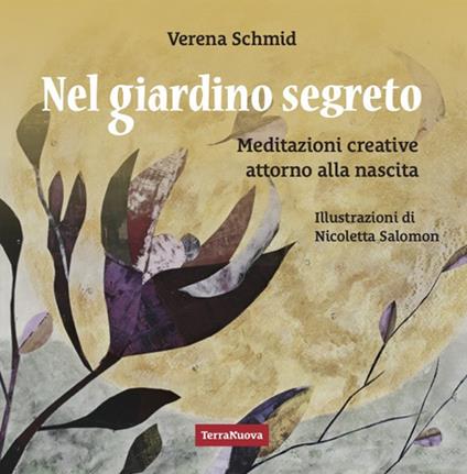 Nel giardino segreto. Meditazioni creative attorno alla nascita - Verena Schmid - copertina