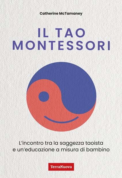 Il Tao Montessori. L'incontro tra la saggezza taoista e un'educazione a misura di bambino - Catherine McTamaney - ebook