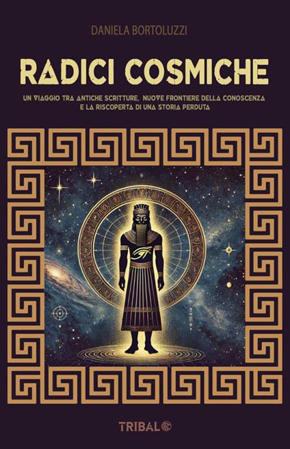 Radici cosmiche. Un viaggio tra antiche scritture, nuove frontiere della conoscenza e la riscoperta di una storia perduta - Daniela Bortoluzzi - ebook