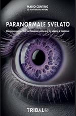 Pranormale svelato. Una nuova prospettiva sui fenomeni misteriosi tra scienza e tradizioni