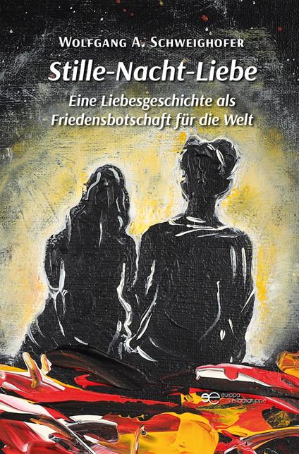 Stille-Nacht-Liebe. Eine Liebesgeschichte als Friedensbotschaft für die Welt - Wolfgang A. Schweighofer - copertina