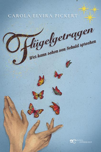 Flügelgetragen Wer kann schon von Schuld sprechen - Carola Elvira Pickert - copertina