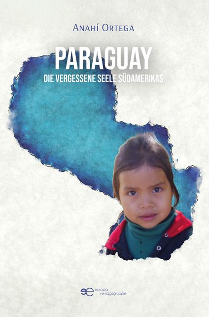 Paraguay. Die vergessene Seele Südamerikas - Anahí Ortega - copertina