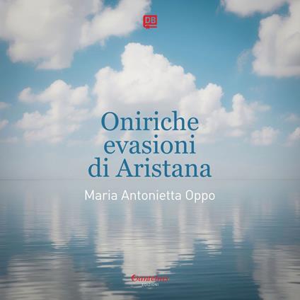 Oniriche evasioni di Aristana - Maria Antonietta Oppo - ebook