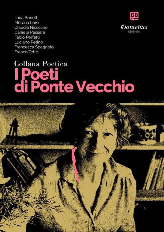 I poeti di Ponte Vecchio. Collana poetica. Vol. 56 - Ilaria Bonetti,Morena Loro,Claudia Nissolino,Daniele Passera - ebook