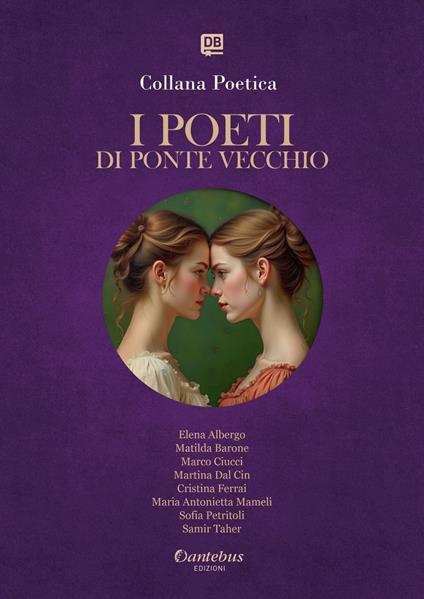 I poeti di Ponte Vecchio. Collana poetica. Ediz. 2025. Vol. 3 - Elena Albergo,Matilda Barone,Marco Ciucci,Martina Dal Cin - ebook
