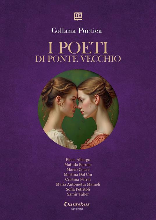 I poeti di Ponte Vecchio. Collana poetica. Ediz. 2025. Vol. 3 - Elena Albergo,Matilda Barone,Marco Ciucci,Martina Dal Cin - ebook