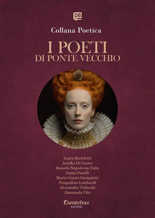 I poeti di Ponte Vecchio. Collana poetica. Ediz. 2025. Vol. 5 - Laura Bertolotti,Jessika Di Cesare,Ennio Fuselli,Maria Grazia Giampietri - ebook