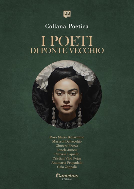 I poeti di Ponte Vecchio. Collana poetica. Ediz. 2025. Vol. 9 - Marysol Delvecchio,Ginevra Frezza,Ionela Juncu,Clarissa Lapiello - ebook