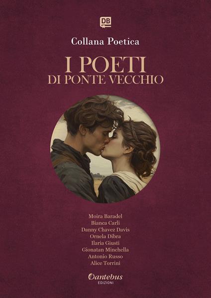I poeti di Ponte Vecchio. Collana poetica. Ediz. 2025. Vol. 12 - Moira Baradel,Bianca Carli,Danny Chavez Davis,Ornela DibraIlaria Giusti - ebook