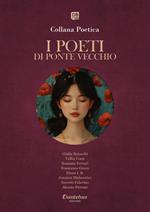 I poeti di Ponte Vecchio. Collana poetica. Ediz. 2025. Vol. 27