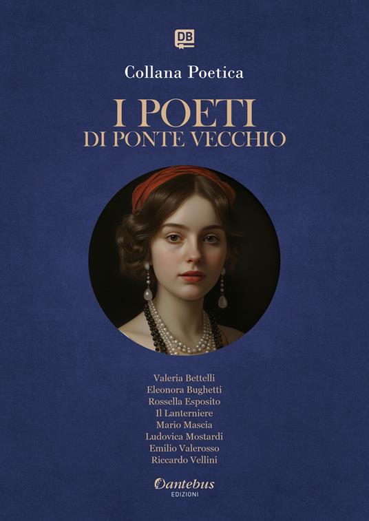 I poeti di Ponte Vecchio. Collana poetica. Ediz. 2025. Vol. 37 - Valeria Bettelli,Eleonora Bughetti,Rossella Esposito,Il Lanterniere - ebook