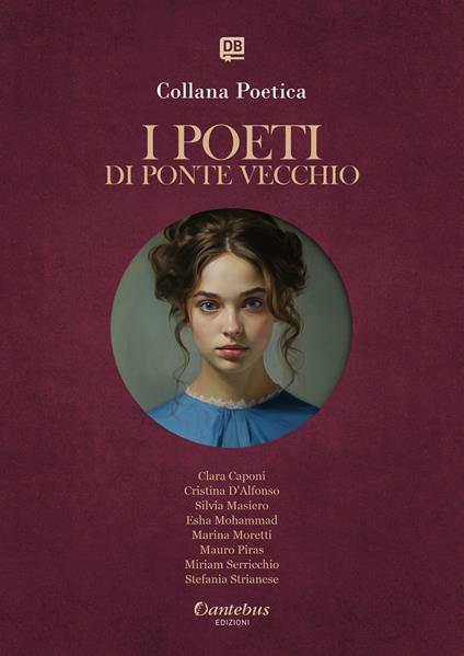 I poeti di Ponte Vecchio. Collana poetica. Vol. 39 - Clara Caponi,Cristina D’Alfonso,Silvia Masiero,Esha Mohammad - ebook