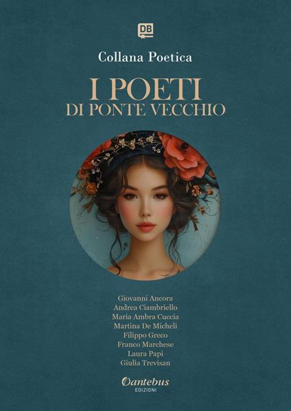 I poeti di Ponte Vecchio. Collana poetica. Ediz. 2025. Vol. 45 - Maria Ambra Cuccia,Giovanni Ancora,Andrea Ciambriello,Martina De Micheli - ebook